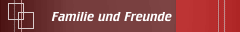 Familie und Freunde